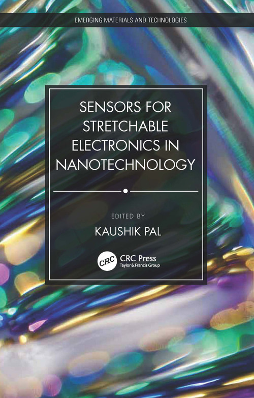 Sensors for Stretchable Electronics in Nanotechnology by Kaushik Pal, 9780367642839