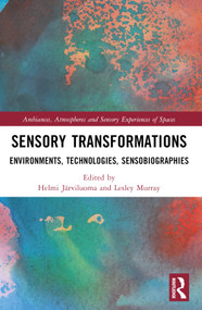 Sensory Transformations (Environments, Technologies, Sensobiographies) by Helmi Järviluoma, Lesley Murray, 9780367674342