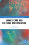 Shakespeare and Cultural Appropriation by Vanessa I. Corredera, L.Monique Pittman, Geoffrey Way, 9781032303109