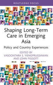 Shaping Long-Term Care in Emerging Asia (Policy and Country Experiences) - 9780367674595 by Vasoontara S. Yiengprugsawan, John Piggott, 9780367674595