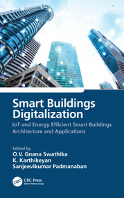 Smart Buildings Digitalization (IoT and Energy Efficient Smart Buildings Architecture and Applications) by O.V. Gnana Swathika, K. Karthikeyan, Sanjeevikumar Padmanaban, 9781032061788