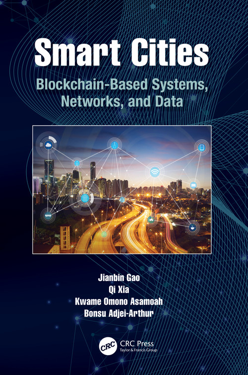 Smart Cities (Blockchain-Based Systems, Networks, and Data) by Jianbin Gao, Qi Xia, Kwame Omono Asamoah, Bonsu Adjei-Arthur, 9781032266824
