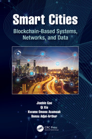 Smart Cities (Blockchain-Based Systems, Networks, and Data) by Jianbin Gao, Qi Xia, Kwame Omono Asamoah, Bonsu Adjei-Arthur, 9781032266824