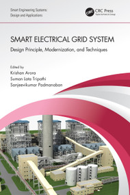Smart Electrical Grid System (Design Principle, Modernization, and Techniques) by Krishan Arora, Suman Lata Tripathi, Sanjeevikumar Padmanaban, 9781032150499