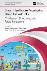 Smart Healthcare Monitoring Using IoT with 5G (Challenges, Directions, and Future Predictions) by Meenu Gupta, Gopal Chaudhary, Victor Hugo C. de Albuquerque, 9780367775308