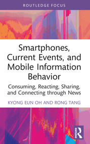 Smartphones, Current Events and Mobile Information Behavior (Consuming, Reacting, Sharing, and Connecting through News) - 9780367512415 by Kyong Eun Oh, Rong Tang, 9780367512415