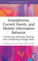 Smartphones, Current Events and Mobile Information Behavior (Consuming, Reacting, Sharing, and Connecting through News) - 9780367512415 by Kyong Eun Oh, Rong Tang, 9780367512415