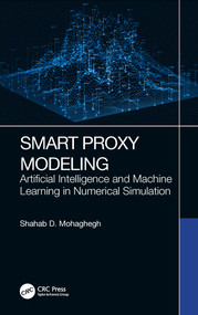 Smart Proxy Modeling (Artificial Intelligence and Machine Learning in Numerical Simulation) by Shahab D. Mohaghegh, 9781032151151