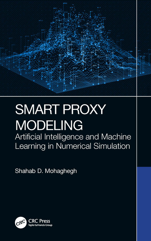 Smart Proxy Modeling (Artificial Intelligence and Machine Learning in Numerical Simulation) by Shahab D. Mohaghegh, 9781032151151