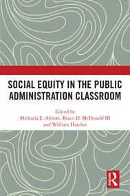 Social Equity in the Public Administration Classroom by Michaela E. Abbott, Bruce D. McDonald III, William Hatcher, 9781032463421