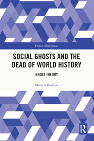 Social Ghosts and the Dead of World History (Ghost Theory) by Martyn Hudson, 9781032446943