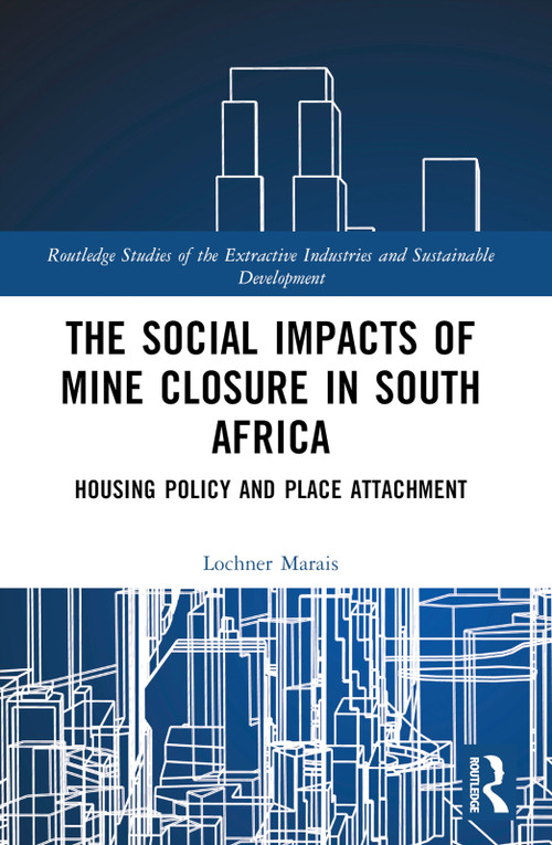 The Social Impacts of Mine Closure in South Africa (Housing Policy and Place Attachment) by Lochner Marais, 9781032325743