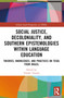 Social Justice, Decoloniality, and Southern Epistemologies within Language Education (Theories, Knowledges, and Practices on TESOL from Brazil) by Vander Tavares, 9781032365015