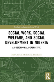 Social Work, Social Welfare, and Social Development in Nigeria (A Postcolonial Perspective) by Mel Gray, Solomon Amadasun, 9781032465296