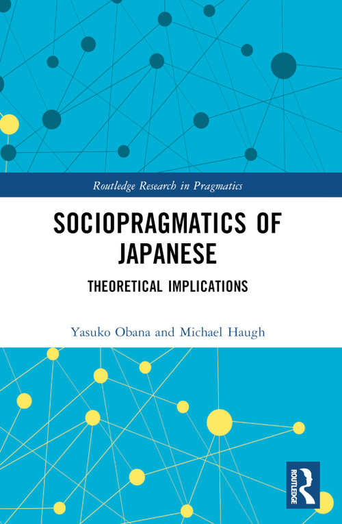 Sociopragmatics of Japanese (Theoretical Implications) by Yasuko Obana, Michael Haugh, 9780367521233