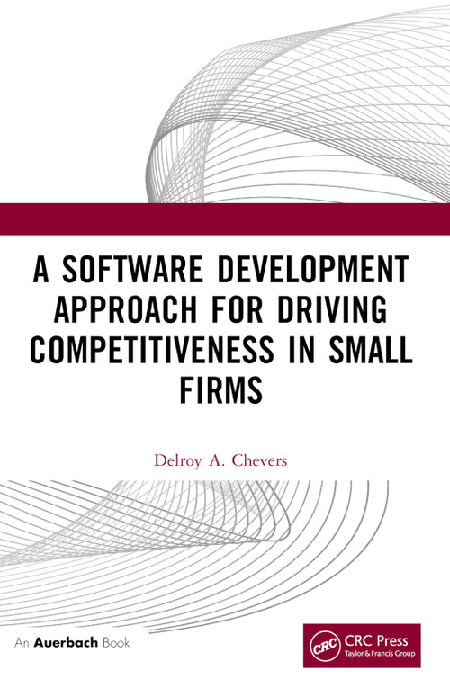 A Software Development Approach for Driving Competitiveness in Small Firms by Delroy Chevers, 9781032484174