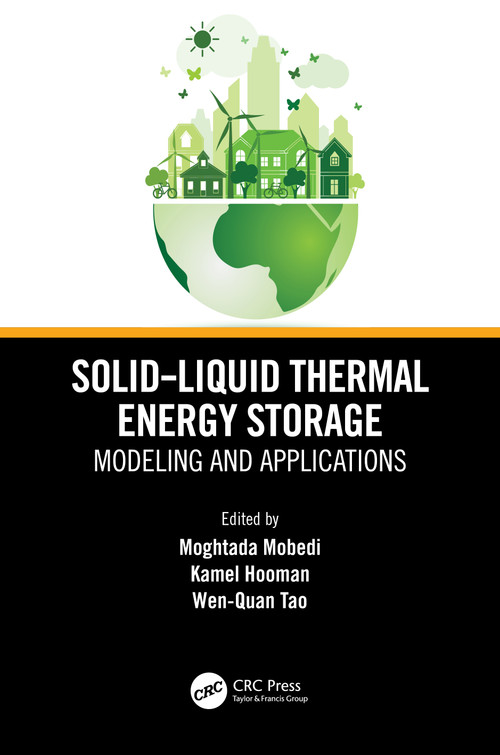 Solid-Liquid Thermal Energy Storage (Modeling and Applications) by Moghtada Mobedi, Kamel Hooman, Wen-Quan Tao, 9781032100265