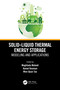 Solid-Liquid Thermal Energy Storage (Modeling and Applications) by Moghtada Mobedi, Kamel Hooman, Wen-Quan Tao, 9781032100265