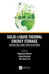 Solid-Liquid Thermal Energy Storage (Modeling and Applications) by Moghtada Mobedi, Kamel Hooman, Wen-Quan Tao, 9781032100265