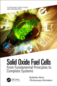 Solid Oxide Fuel Cells (From Fundamental Principles to Complete Systems) by Radenka Maric, Gholamreza Mirshekari, 9780367639792