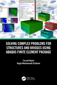 Solving Complex Problems for Structures and Bridges using ABAQUS Finite Element Package by Farzad Hejazi, Hojjat Mohammadi Esfahani, 9781032100401