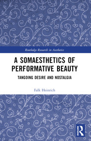 A Somaesthetics of Performative Beauty (Tangoing Desire and Nostalgia) - 9781032409184 by Falk Heinrich, 9781032409184