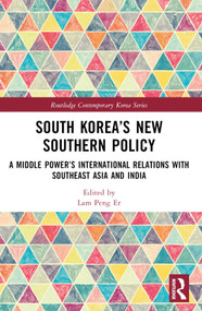 South Korea's New Southern Policy (A Middle Power's International Relations with Southeast Asia and India) by Lam Peng Er, 9781032404486