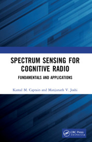 Spectrum Sensing for Cognitive Radio (Fundamentals and Applications) by Kamal M. Captain, Manjunath V. Joshi, 9781032126050