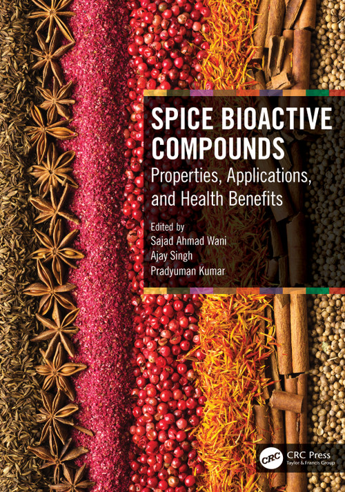 Spice Bioactive Compounds (Properties, Applications, and Health Benefits) by Sajad Ahmad Wani, Ajay Singh, Pradyuman Kumar, 9781032104478