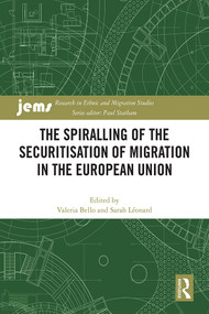 The Spiralling of the Securitisation of Migration in the European Union by Valeria Bello, Sarah Léonard, 9781032433240