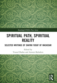 Spiritual Path, Spiritual Reality (Selected Writings of Shaykh Yusuf of Macassar) by Yousuf Dadoo, Auwais Rafudeen, 9781032433936