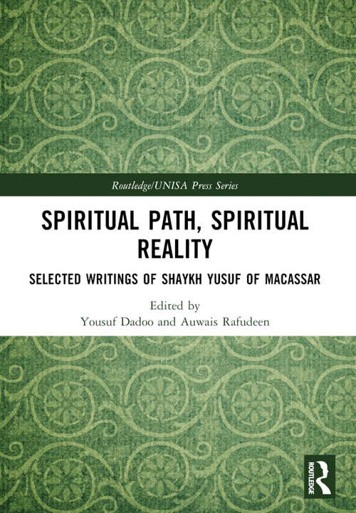Spiritual Path, Spiritual Reality (Selected Writings of Shaykh Yusuf of Macassar) by Yousuf Dadoo, Auwais Rafudeen, 9781032433936