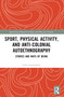 Sport, Physical Activity, and Anti-Colonial Autoethnography (Stories and Ways of Being) by Jason Laurendeau, 9780367672492