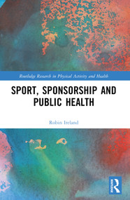 Sport, Sponsorship and Public Health by Robin Ireland, 9781032145198