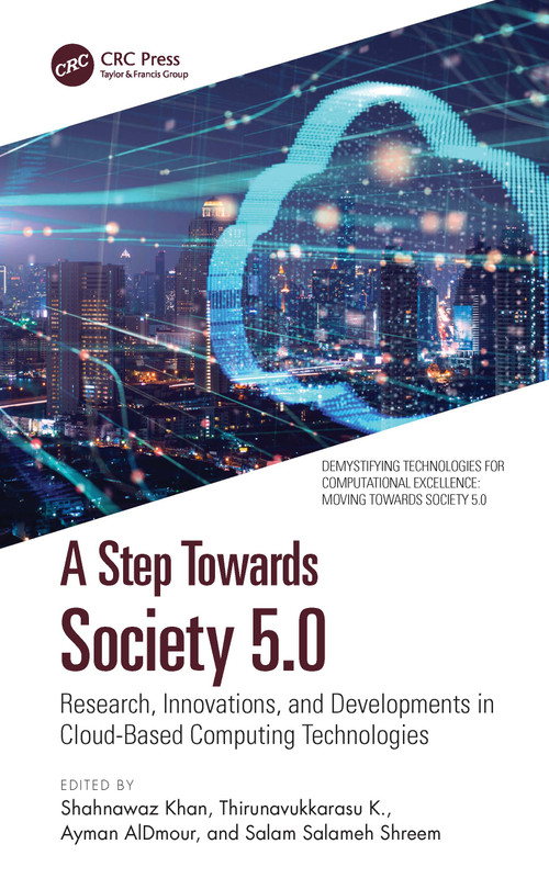 A Step Towards Society 5.0 (Research, Innovations, and Developments in Cloud-Based Computing Technologies) by Shahnawaz Khan, Thirunavukkarasu K., Ayman AlDmour, Salam Salameh Shreem, 9780367685485