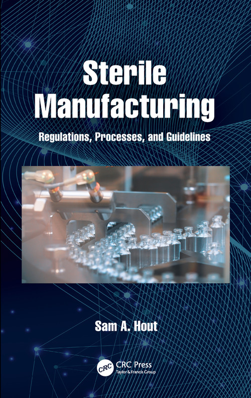 Sterile Manufacturing (Regulations, Processes, and Guidelines) by Sam A. Hout, 9780367754372