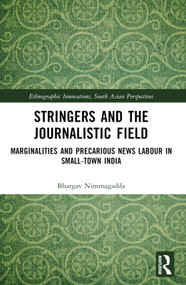 Stringers and the Journalistic Field (Marginalities and Precarious News Labour in Small-Town India) - 9781032438955 by Nimmagadda Bhargav, 9781032438955