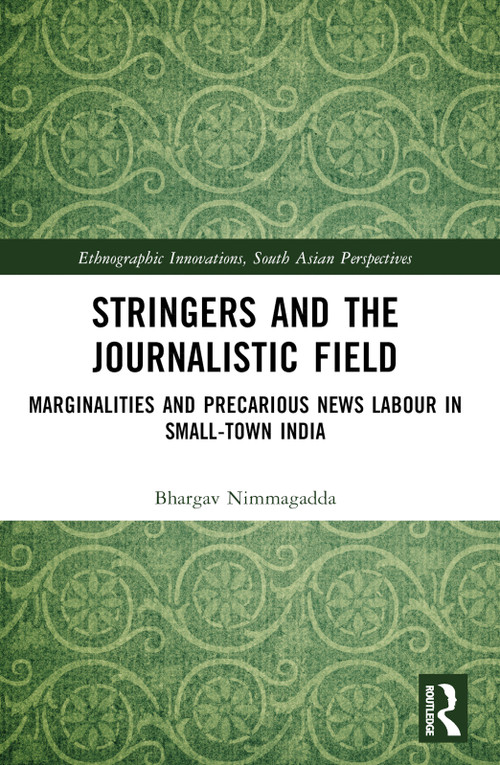 Stringers and the Journalistic Field (Marginalities and Precarious News Labour in Small-Town India) - 9781032438955 by Nimmagadda Bhargav, 9781032438955