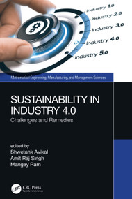 Sustainability in Industry 4.0 (Challenges and Remedies) by Shwetank Avikal, Amit Raj Singh, Mangey Ram, 9780367608712