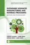 Sustainable Advanced Manufacturing and Materials Processing (Methods and Technologies) by Sarbjeet Kaushal, Ishbir Singh, Satnam Singh, Ankit Gupta, 9781032216270