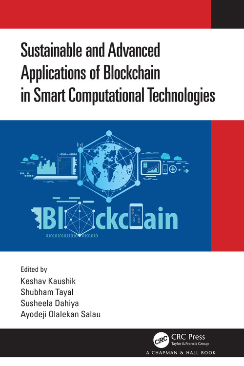 Sustainable and Advanced Applications of Blockchain in Smart Computational Technologies by Keshav Kaushik, Shubham Tayal, Susheela Dahiya, Ayodeji Olalekan Salau, 9781032044873