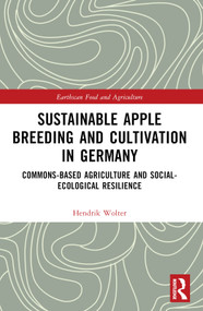 Sustainable Apple Breeding and Cultivation in Germany (Commons-Based Agriculture and Social-Ecological Resilience) by Hendrik Wolter, 9781032409962
