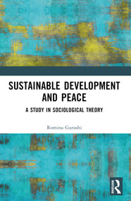 Sustainable Development and Peace (A Study in Sociological Theory) by Romina Gurashi, 9781032404622