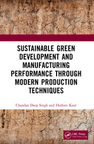 Sustainable Green Development and Manufacturing Performance through Modern Production Techniques by Chandan Deep Singh, Harleen Kaur, 9781032038858