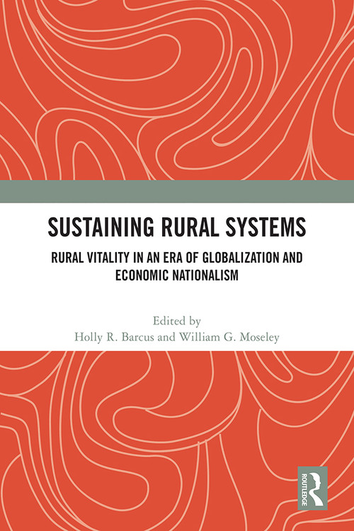 Sustaining Rural Systems (Rural Vitality in an Era of Globalization and Economic Nationalism) by Holly R. Barcus, William G. Moseley, 9781032443720