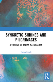 Syncretic Shrines and Pilgrimages (Dynamics of Indian Nationalism) - 9781032491516 by Karan Singh, 9781032491516
