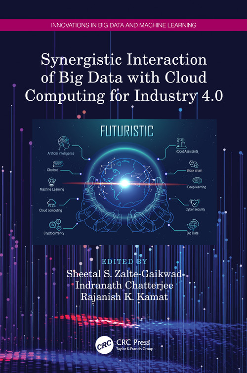 Synergistic Interaction of Big Data with Cloud Computing for Industry 4.0 by Sheetal S. Zalte-Gaikwad, Indranath Chatterjee, Rajanish K. Kamat, 9781032245096