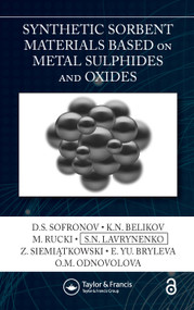 Synthetic Sorbent Materials Based on Metal Sulphides and Oxides by D.S. Sofronov, K.N. Belikov, M. Rucki, S.N. Lavrynenko, Z. Siemiątkowski, E. Yu. Bryleva, O.M. Odnovolova, 9780367608750