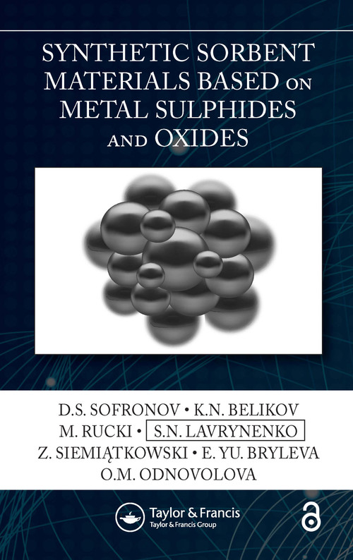 Synthetic Sorbent Materials Based on Metal Sulphides and Oxides by D.S. Sofronov, K.N. Belikov, M. Rucki, S.N. Lavrynenko, Z. Siemiątkowski, E. Yu. Bryleva, O.M. Odnovolova, 9780367608750