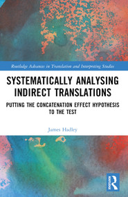 Systematically Analysing Indirect Translations (Putting the Concatenation Effect Hypothesis to the Test) by James Luke Hadley, 9781032465203